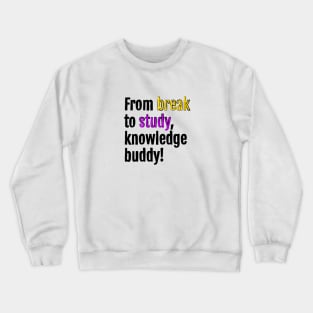 From break to study, knowledge buddy! Crewneck Sweatshirt